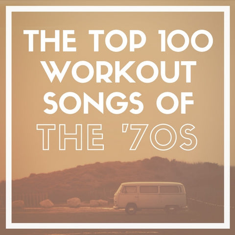 The Top 100 Workout Songs of the '70s List & 20 Bonus Remixes